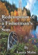 Redemption of a Fisherman's Son di Laura Mabe edito da Createspace