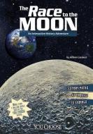 The Race to the Moon: An Interactive History Adventure di Allison Lassieur edito da CAPSTONE PR