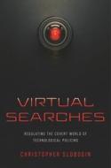 Virtual Searches: Regulating the Covert World of Technological Policing di Christopher Slobogin edito da NEW YORK UNIV PR