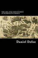 The Life and Adventures of Robinson Crusoe di Daniel Defoe edito da Createspace
