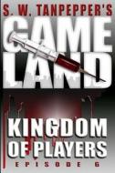 Kingdom of Players: S.W. Tanpepper's Gameland (Episode 6) di Saul Tanpepper edito da Createspace