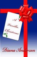 A Vanilla Christmas di Diana Anderson edito da Createspace Independent Publishing Platform