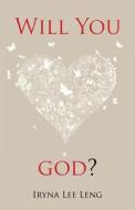 Will You Love God? di Iryna Lee Leng edito da Partridge Singapore
