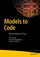 Models to Code di Andrew Mangogna, Stephen Mellor, Leon Starr edito da Apress