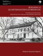 Building 32 Quartermaster's Storehouse, Fort Hancock: Historic Structure Report di Judith Q. Sullivan, U. S. Department National Park Service edito da Createspace