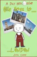 Ollie Goes to London: A Day with Ollie di Julia Reed edito da Createspace