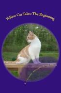Yellow Cat Tales: The Beginning di Kay Gibson edito da Createspace