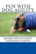 Fun with Dog Agility: Record and Document Your Agility Events di Debbie Miller edito da Createspace