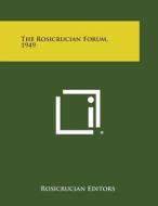 The Rosicrucian Forum, 1949 di Rosicrucian Editors edito da Literary Licensing, LLC