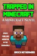 Trapped in Minecraft: A Minecraft Novel (Spud's Thrilling Adventure in the Overworld) di Brock Netherward edito da Createspace