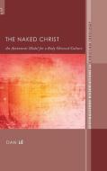 The Naked Christ di Dan Lé edito da Pickwick Publications