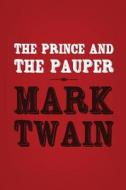 The Prince and the Pauper: Original & Unabridged di Mark Twain edito da Createspace
