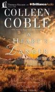 A Heart's Danger di Colleen Coble edito da Thomas Nelson on Brilliance Audio
