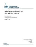 Federal Pollution Control Laws: How Are They Enforced? di Congressional Research Service edito da Createspace