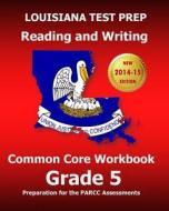 Louisiana Test Prep Reading and Writing Common Core Workbook Grade 5: Preparation for the Parcc Assessments di Test Master Press Louisiana edito da Createspace