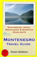Montenegro Travel Guide: Sightseeing, Hotel, Restaurant & Shopping Highlights di Shawn Middleton edito da Createspace