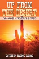 Up from the Desert: Casa Grande & the Church of Christ di Katheryn Maddox Haddad edito da Createspace