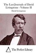 The Last Journals of David Livingstone - Volume II di David Livingstone edito da Createspace