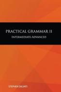 Practical Grammar II: Practical Grammar II: Intermediate-Advanced di Dr Stephen Salvati edito da Createspace