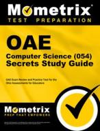 Oae Computer Science (054) Secrets Study Guide: Oae Exam Review and Practice Test for the Ohio Assessments for Educators edito da MOMETRIX MEDIA LLC