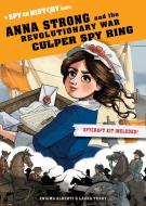 Anna Strong and the Revolutionary War Culper Spy Ring: A Spy on History Book di Enigma Alberti edito da WORKMAN PR