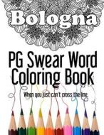 BOLOGNA PG SWEAR WORD COLORING BOOK: di DIARY JOURNAL BOOK edito da LIGHTNING SOURCE UK LTD