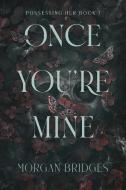 Once You're Mine di Morgan Bridges edito da Grand Central Publishing