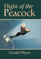 Flight of the Peacock di Gerald Myers edito da Xlibris