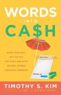 Words Into Cash: Blog Your Way Out of the Rat Race and Into Secure, Stable Financial Freedom di Timothy S. Kim edito da GALLERY BOOKS