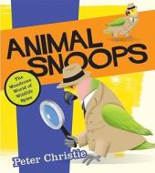 Animal Snoops: The Wondrous World of Wildlife Spies di Peter Christie edito da Annick Press