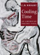Cooling Time: An American Poetry Vigil di C. D. Wright edito da COPPER CANYON PR
