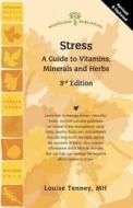 Stress: A Guide to Vitamins, Minerals and Herbs di Louise Tenney edito da Woodland Publishing