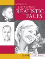 Secrets to Drawing Realistic Faces di Carrie Stuart Parks edito da F&W Publications Inc