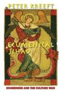 Ecumenical Jihad: Ecumenism and the Culture War di Peter Kreeft edito da ST AUGUSTINES PR INC