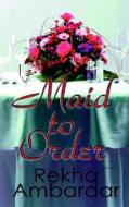 Maid To Order di Rekha Ambardar edito da Echelon Press Publishing