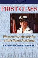 First Class di Sharon Hanley Disher edito da Naval Institute Press