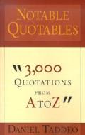 Notable Quotables: 3,000 Quotations from A to Z di Daniel Taddeo edito da CREATION HOUSE