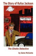 The Story of Rufus Jackson - The Ghetto Detective di Gene McCants edito da E BOOKTIME LLC