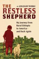 The Restless Shepherd di Adugnaw Worku edito da Tsehai Publishers