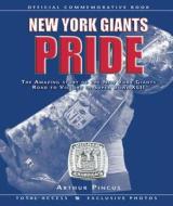 New York Giants Pride: The Amazing Story of the New York Giants Road to Victory in Super Bowl XLII di Arthur Pincus edito da TRIUMPH BOOKS