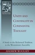Unity and Continuity in Covenantal Thought di Andrew A. Woolsey edito da REFORMATION HERITAGE BOOKS