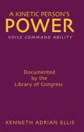 A Kinetic Person's Power di Kenneth Adrian Ellis edito da Strategic Book Publishing & Rights Agency, LLC