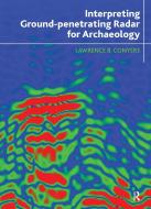 Interpreting Ground-penetrating Radar for Archaeology di Lawrence B. Conyers edito da Left Coast Press Inc