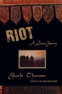 Riot: A Love Story di Shashi Tharoor edito da Arcade Publishing