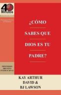 Como Sabes Que Dios Es Tu Padre? / How Do You Know God's Your Father (40m Study) di Kay Arthur, David Lawson, B. J. Lawson edito da PRECEPT MINSTRIES INTL