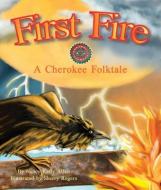 First Fire: A Cherokee Folktale di Nancy Kelly Allen edito da ARBORDALE PUB