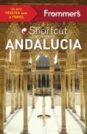 Frommer's Shortcut Andalucia di Patricia Harris, David Lyon edito da FrommerMedia