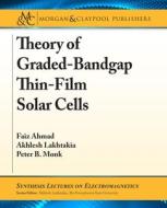 Theory of Graded-Bandgap Thin-Film Solar Cells di Faiz Ahmad, Akhlesh Lakhtakia, Peter B. Monk edito da MORGAN & CLAYPOOL