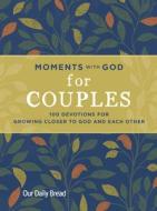 Moments with God for Couples: 100 Devotions for Growing Closer to God and Each Other di Our Daily Bread, Lori Hatcher, David Hatcher edito da DISCOVERY HOUSE