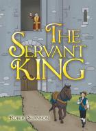 THE SERVANT KING di ROBERT SHANNON edito da LIGHTNING SOURCE UK LTD